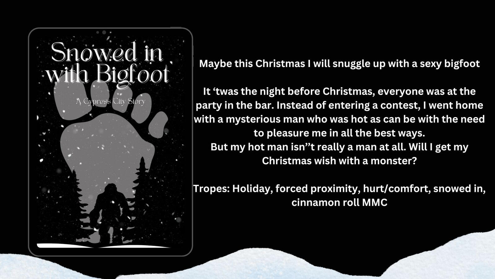 Untitled Maybe this Christmas I will snuggle up with a sexy bigfoot It ‘twas the night before Christmas, everyone was at the party in the bar. Instead of entering a contest, I went home with a mysterious man who was hot as can be with the need to pleasure me in al