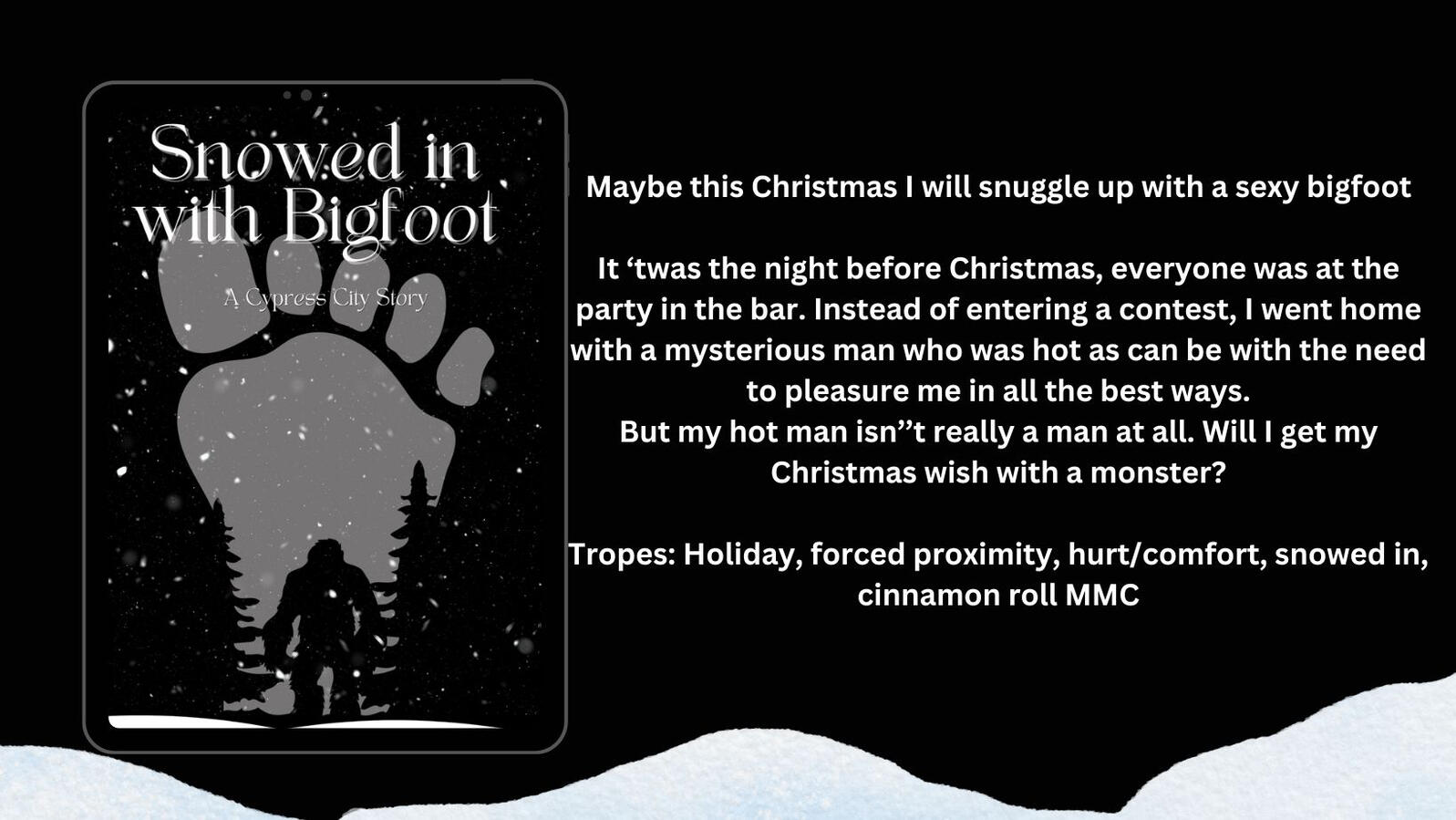 Untitled Maybe this Christmas I will snuggle up with a sexy bigfoot It ‘twas the night before Christmas, everyone was at the party in the bar. Instead of entering a contest, I went home with a mysterious man who was hot as can be with the need to pleasure me in al